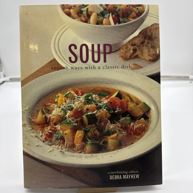 Soup: Superb Ways With a Classic Dish - Paperback By Debra Mayhew - VERY GOOD